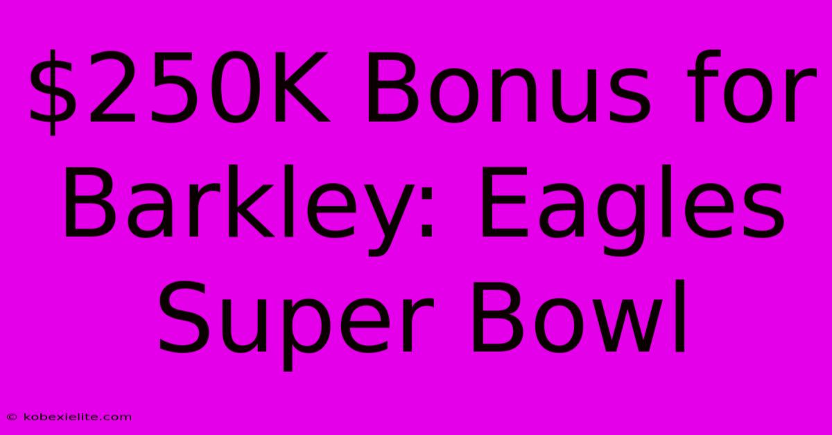 $250K Bonus For Barkley: Eagles Super Bowl