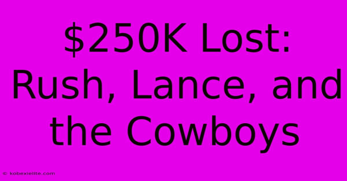 $250K Lost: Rush, Lance, And The Cowboys