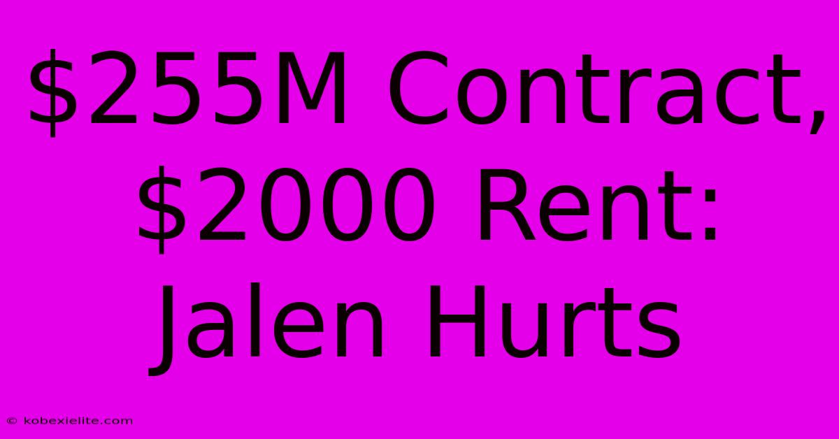 $255M Contract, $2000 Rent: Jalen Hurts