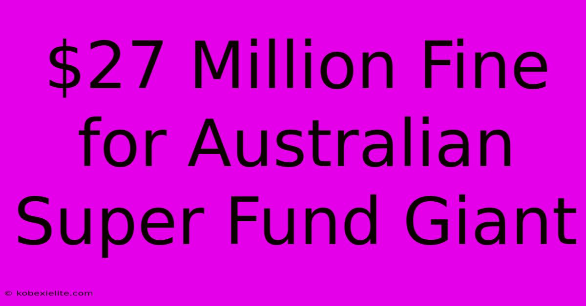 $27 Million Fine For Australian Super Fund Giant