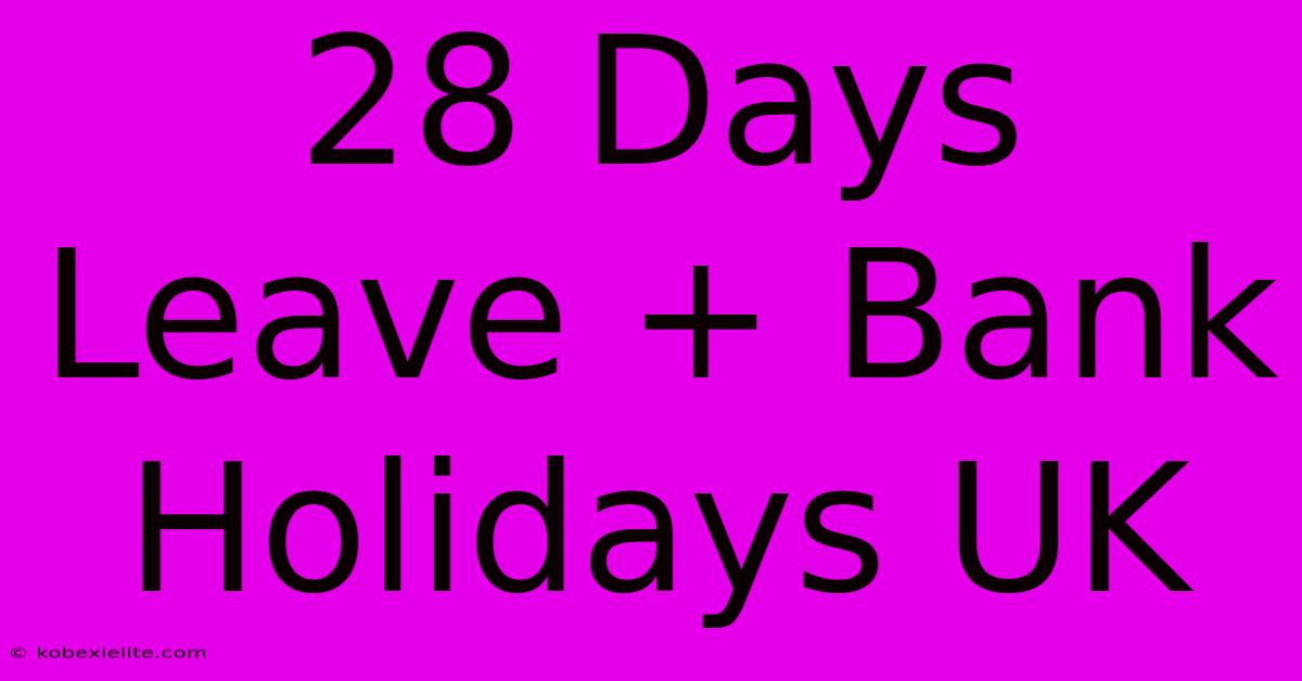 28 Days Leave + Bank Holidays UK