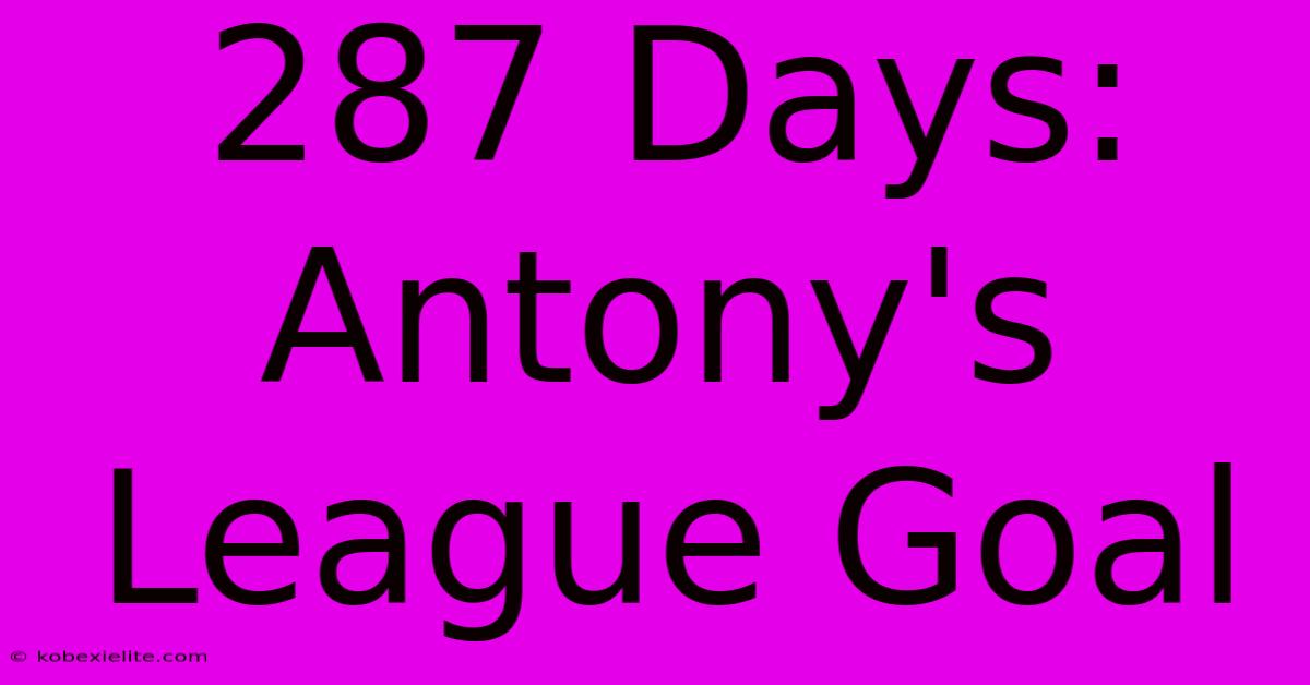 287 Days: Antony's League Goal