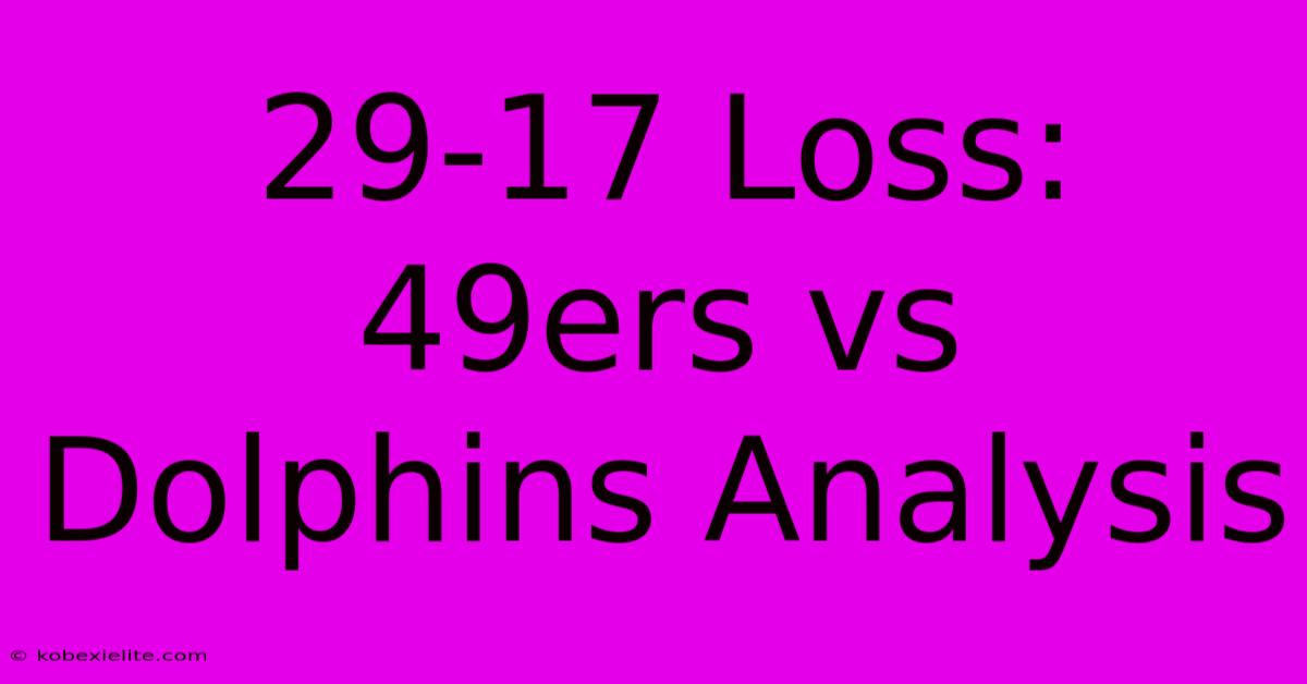 29-17 Loss: 49ers Vs Dolphins Analysis