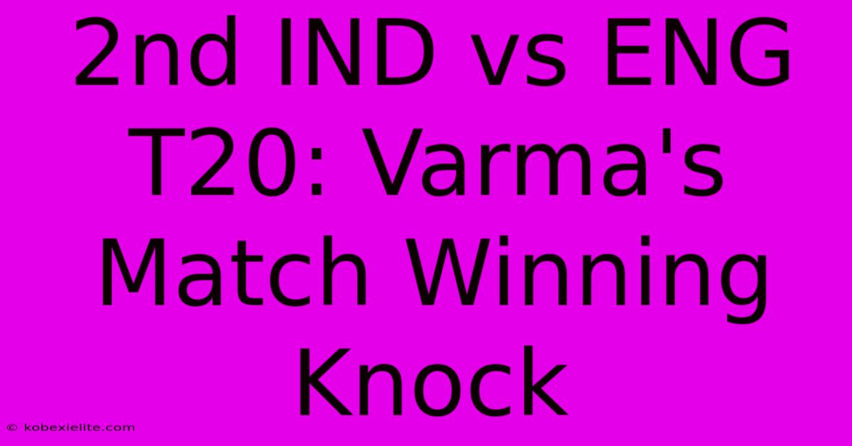 2nd IND Vs ENG T20: Varma's Match Winning Knock