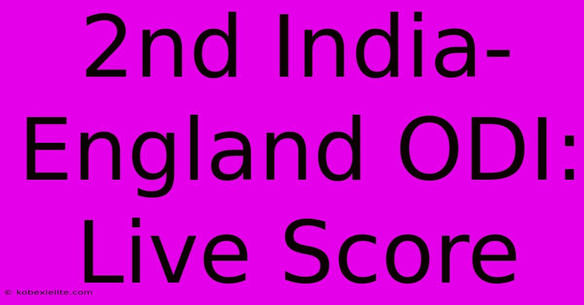 2nd India-England ODI: Live Score