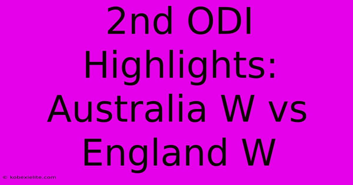 2nd ODI Highlights: Australia W Vs England W