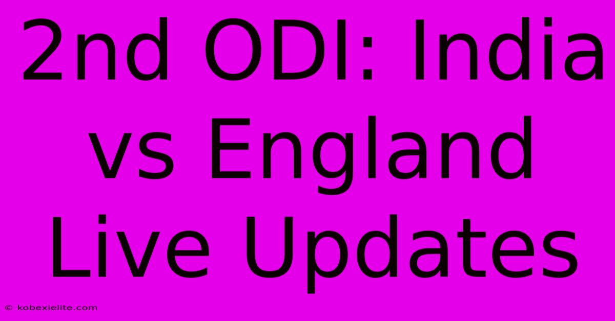 2nd ODI: India Vs England Live Updates