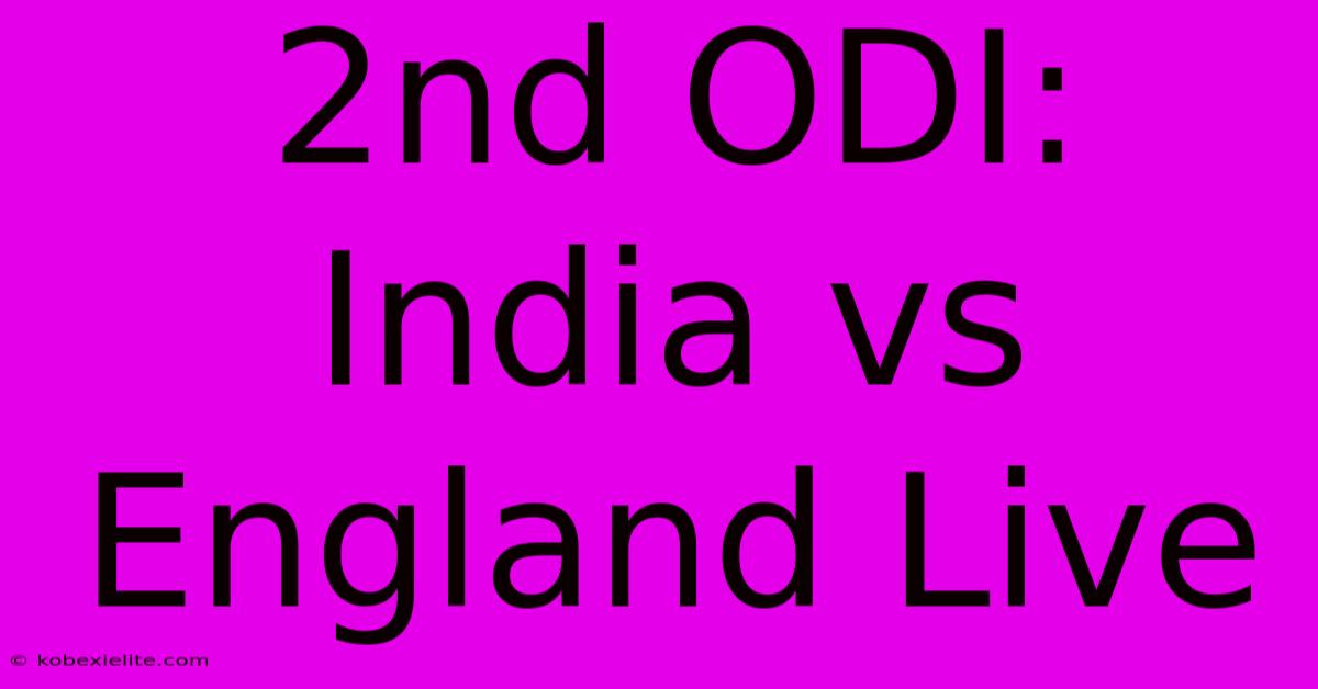 2nd ODI: India Vs England Live