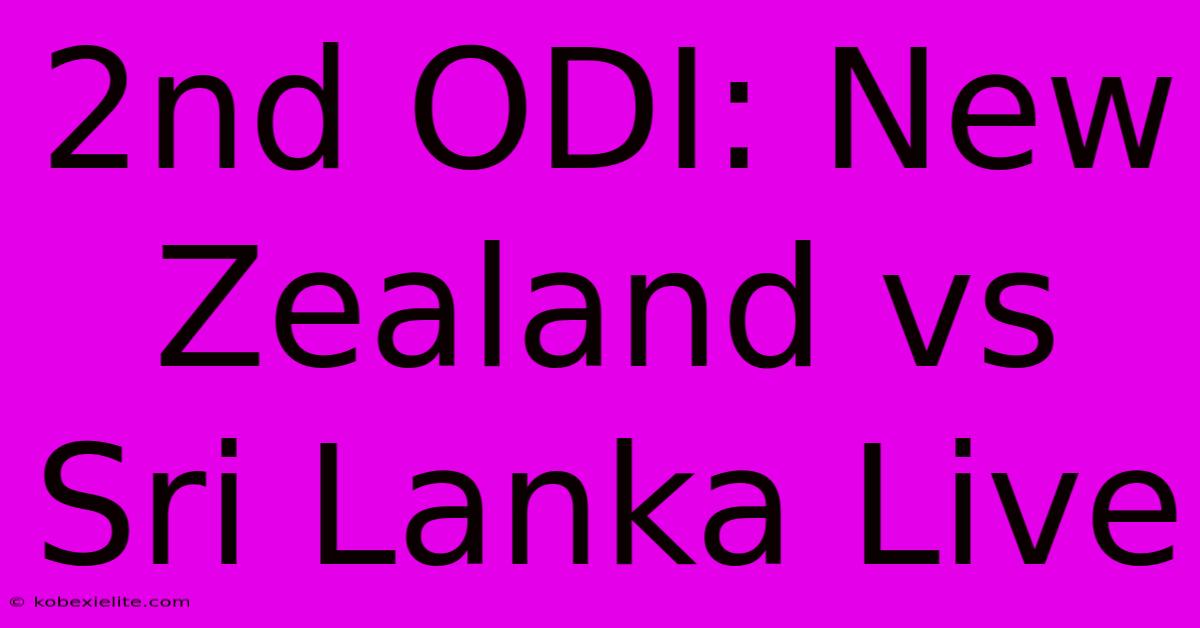 2nd ODI: New Zealand Vs Sri Lanka Live