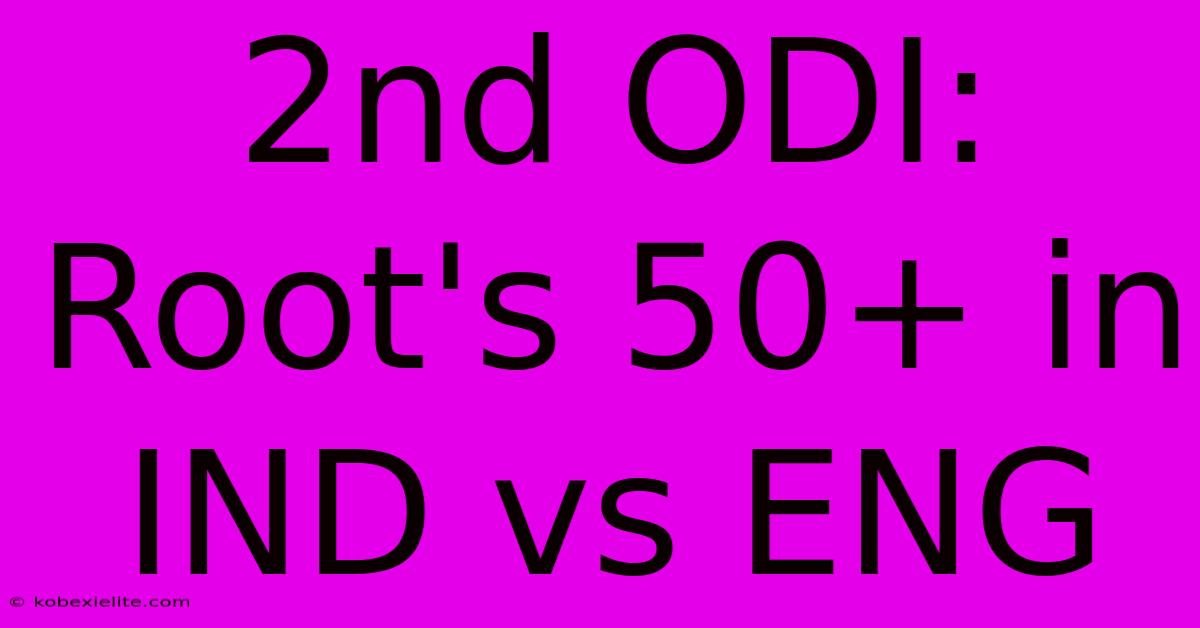 2nd ODI: Root's 50+ In IND Vs ENG