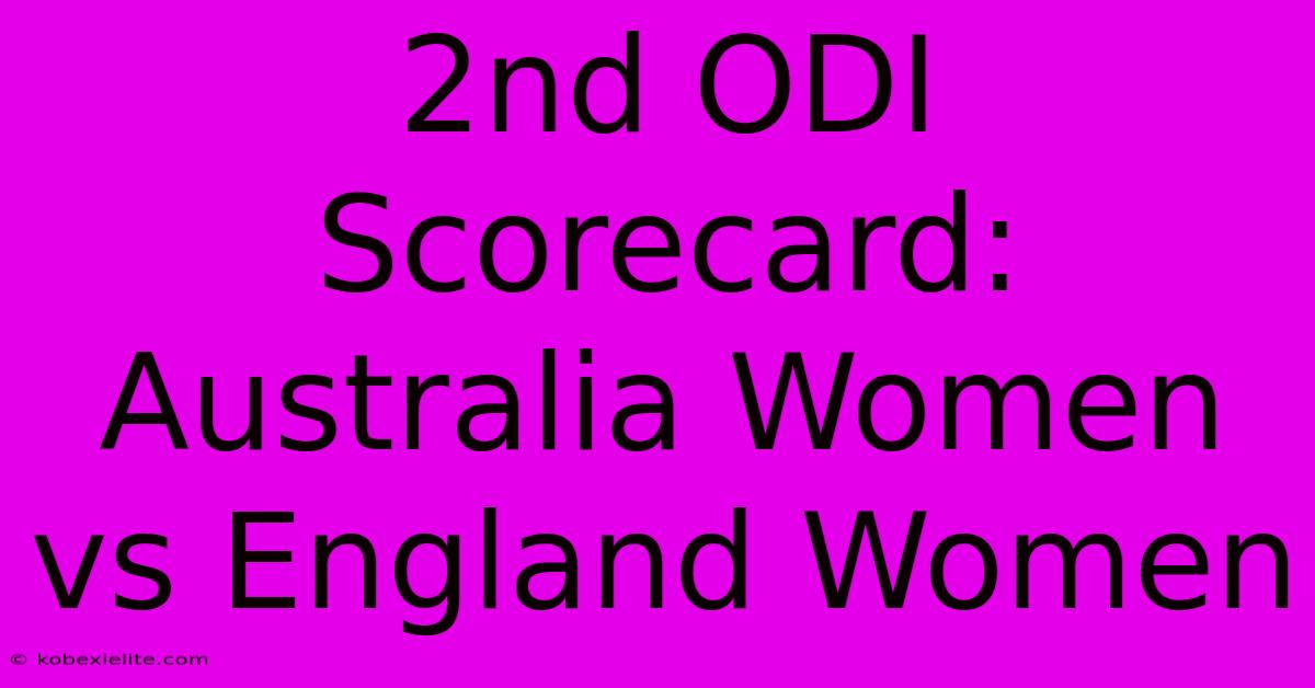 2nd ODI Scorecard: Australia Women Vs England Women