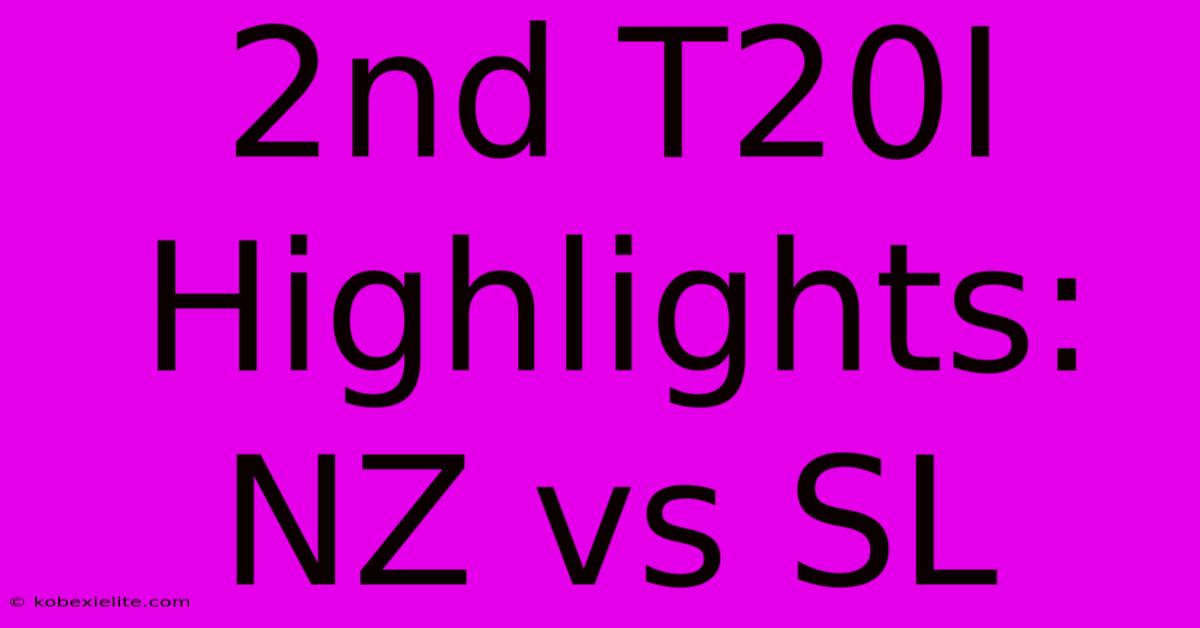 2nd T20I Highlights: NZ Vs SL