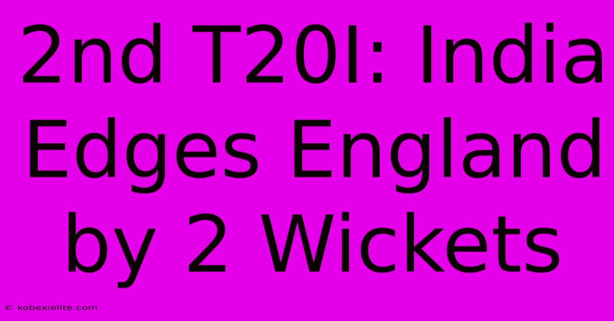 2nd T20I: India Edges England By 2 Wickets