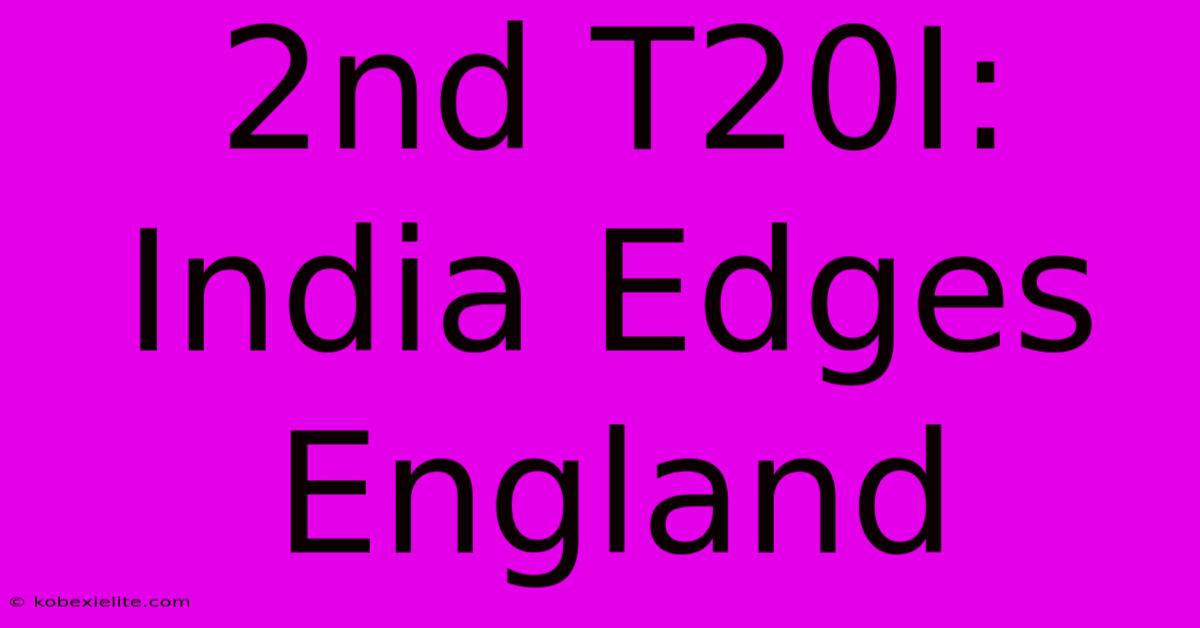 2nd T20I: India Edges England