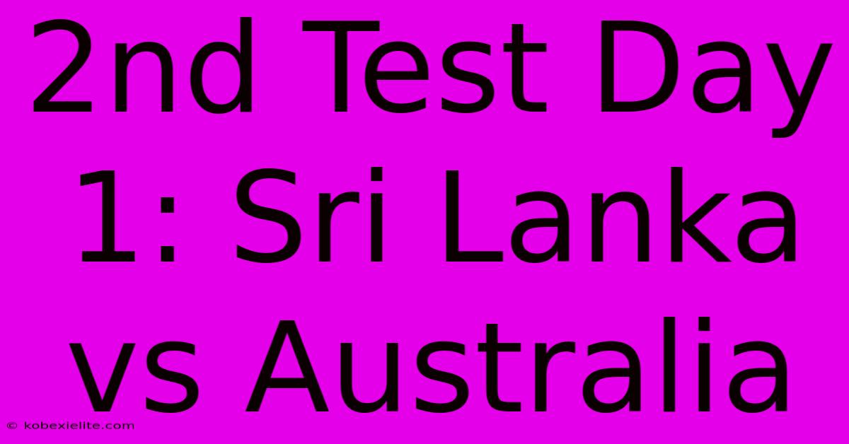 2nd Test Day 1: Sri Lanka Vs Australia