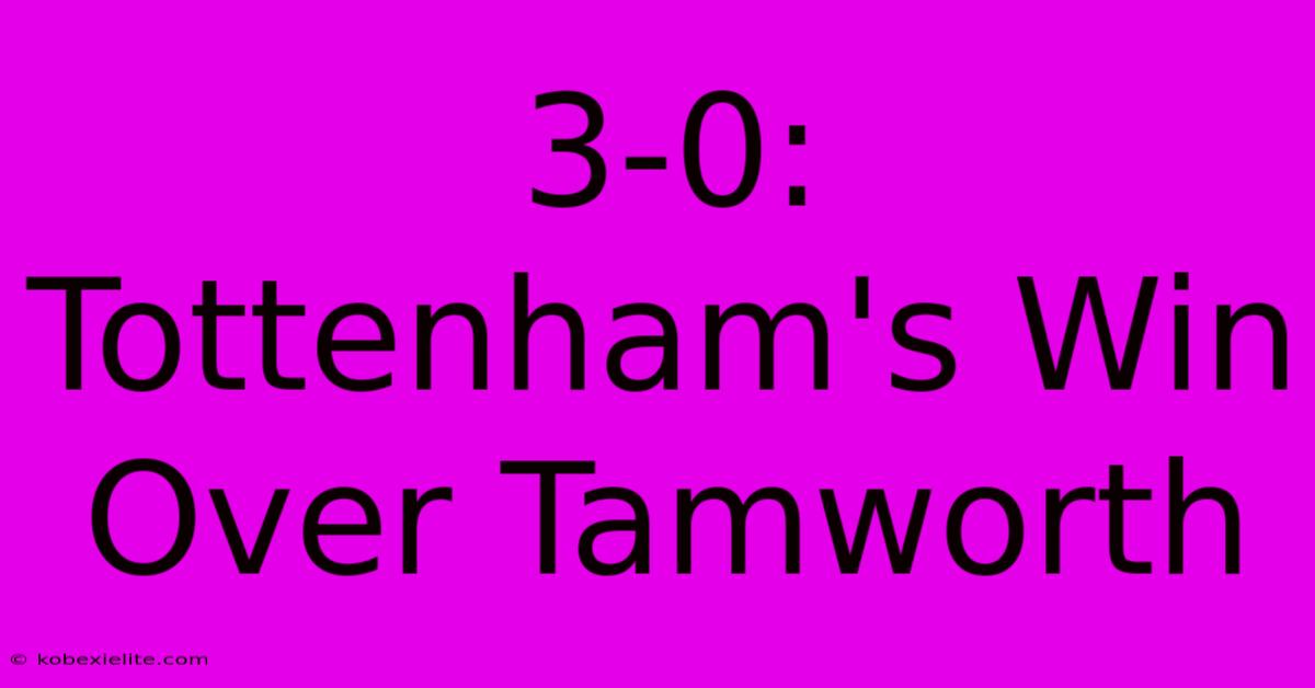 3-0: Tottenham's Win Over Tamworth