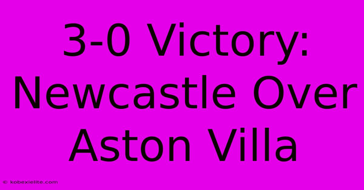 3-0 Victory: Newcastle Over Aston Villa