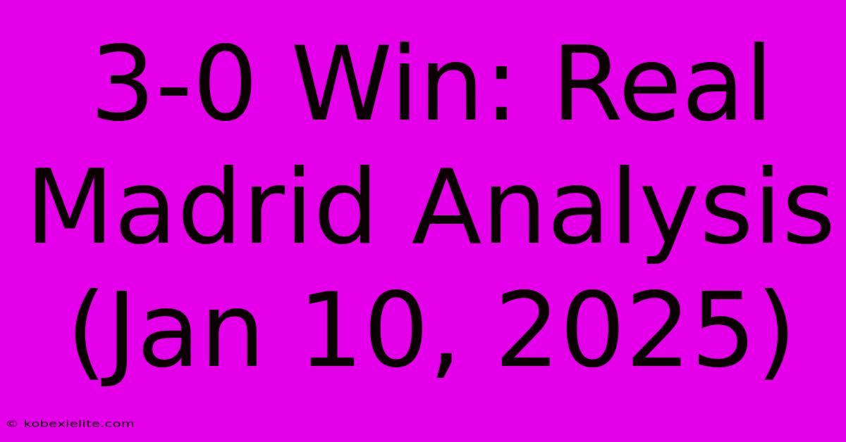 3-0 Win: Real Madrid Analysis (Jan 10, 2025)