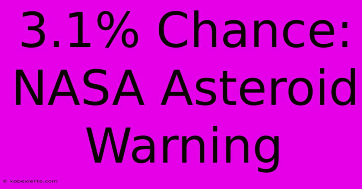 3.1% Chance: NASA Asteroid Warning