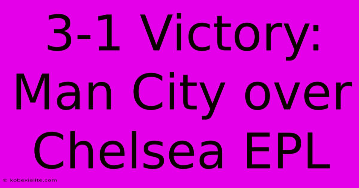 3-1 Victory: Man City Over Chelsea EPL