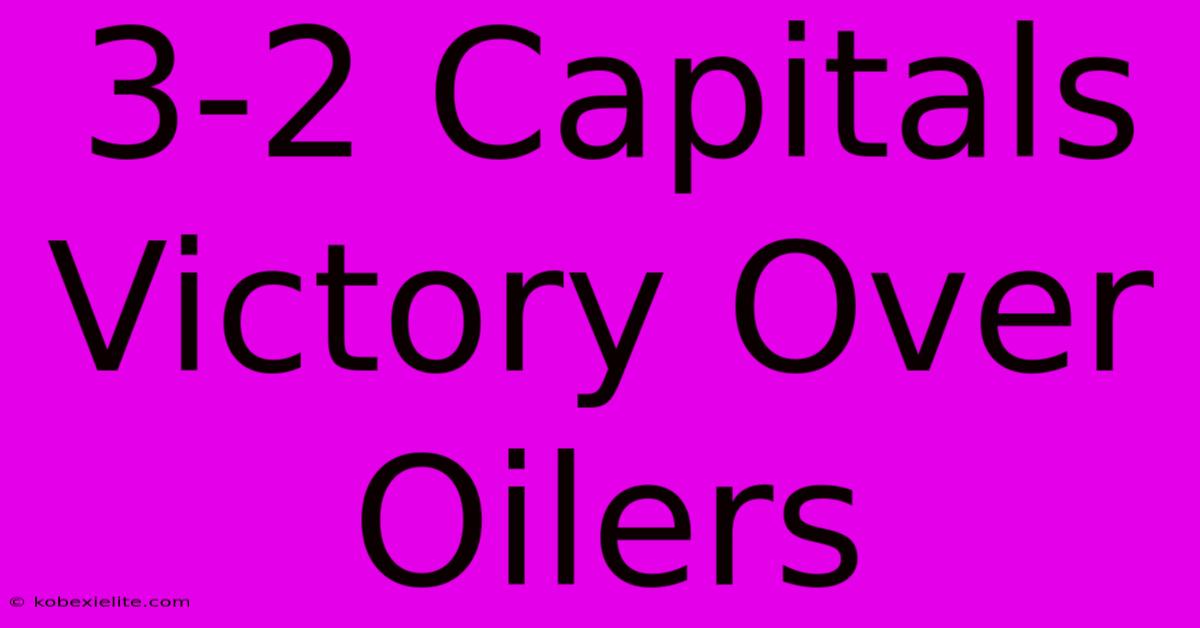 3-2 Capitals Victory Over Oilers