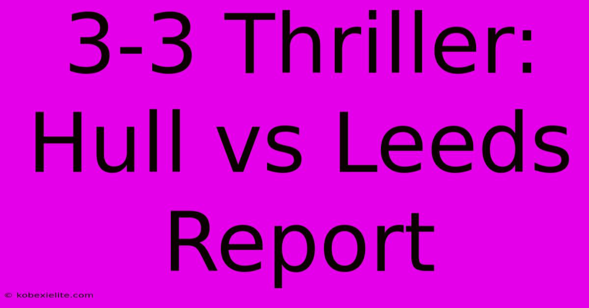 3-3 Thriller: Hull Vs Leeds Report