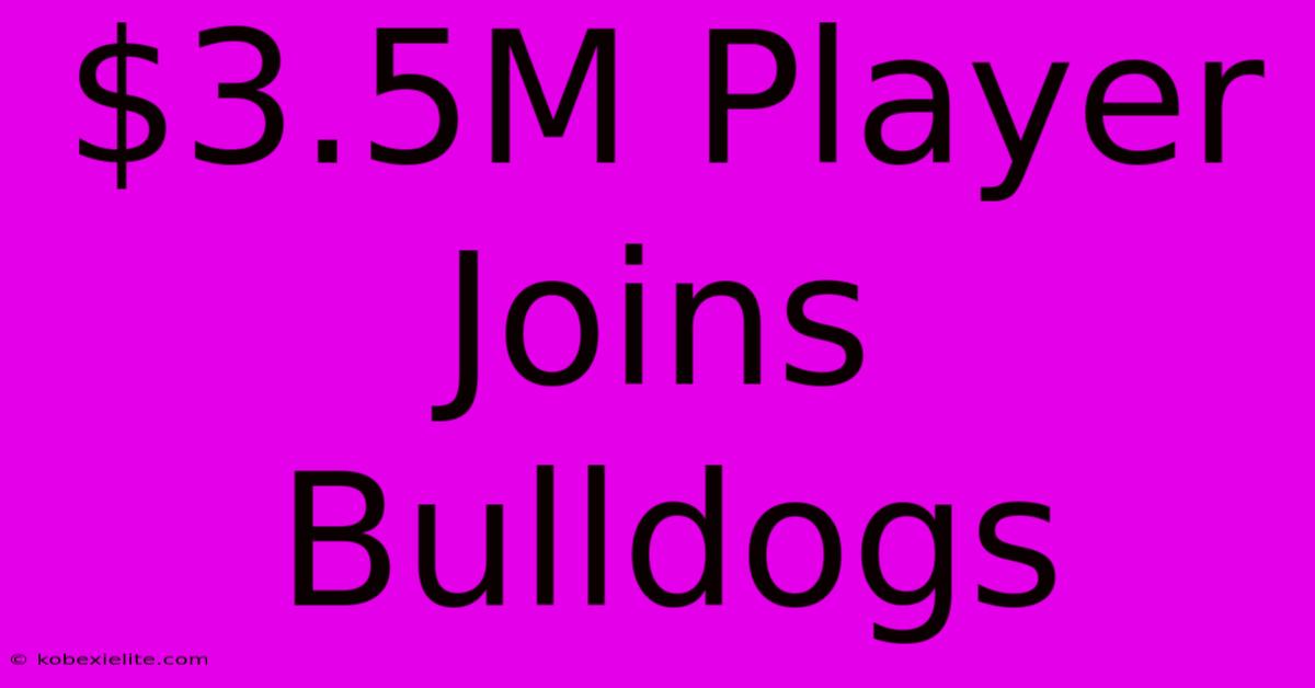 $3.5M Player Joins Bulldogs