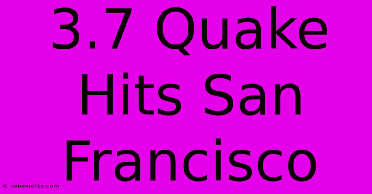 3.7 Quake Hits San Francisco