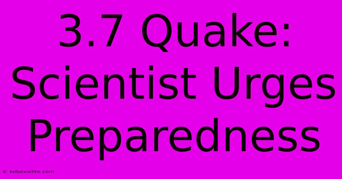 3.7 Quake: Scientist Urges Preparedness