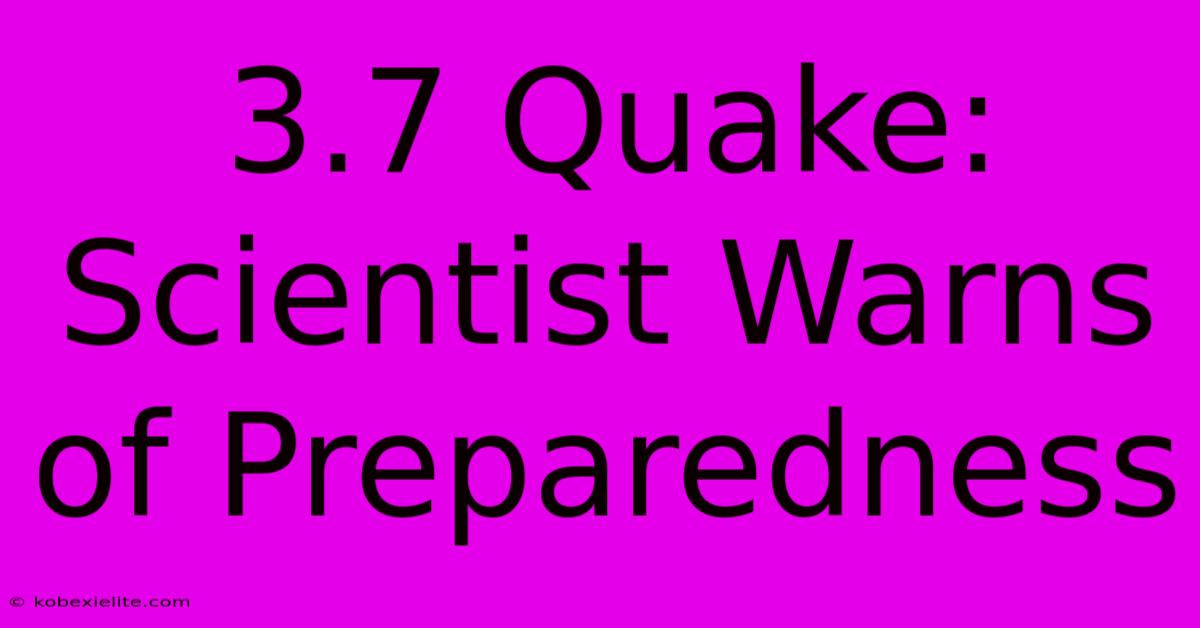 3.7 Quake: Scientist Warns Of Preparedness