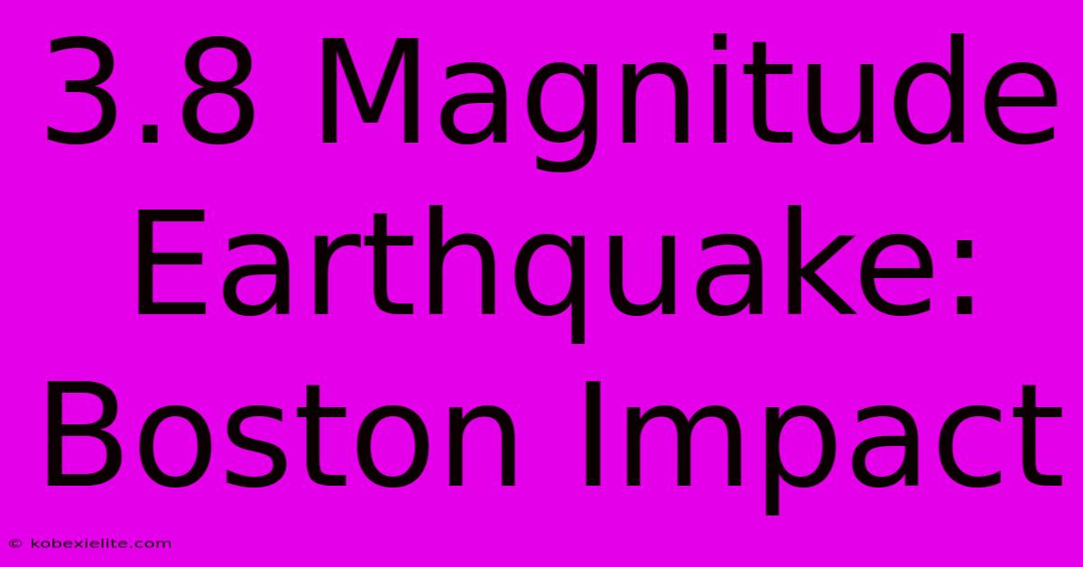 3.8 Magnitude Earthquake: Boston Impact