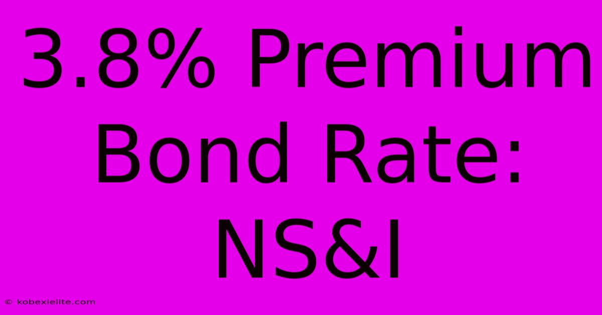 3.8% Premium Bond Rate: NS&I