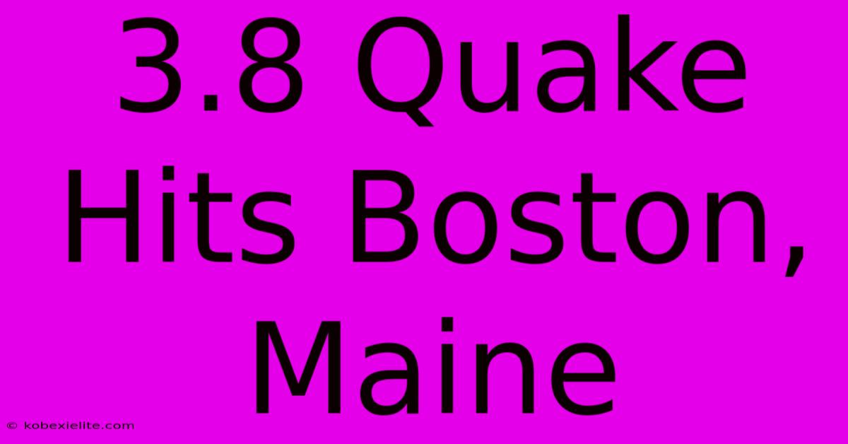 3.8 Quake Hits Boston, Maine