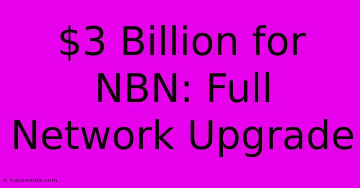 $3 Billion For NBN: Full Network Upgrade