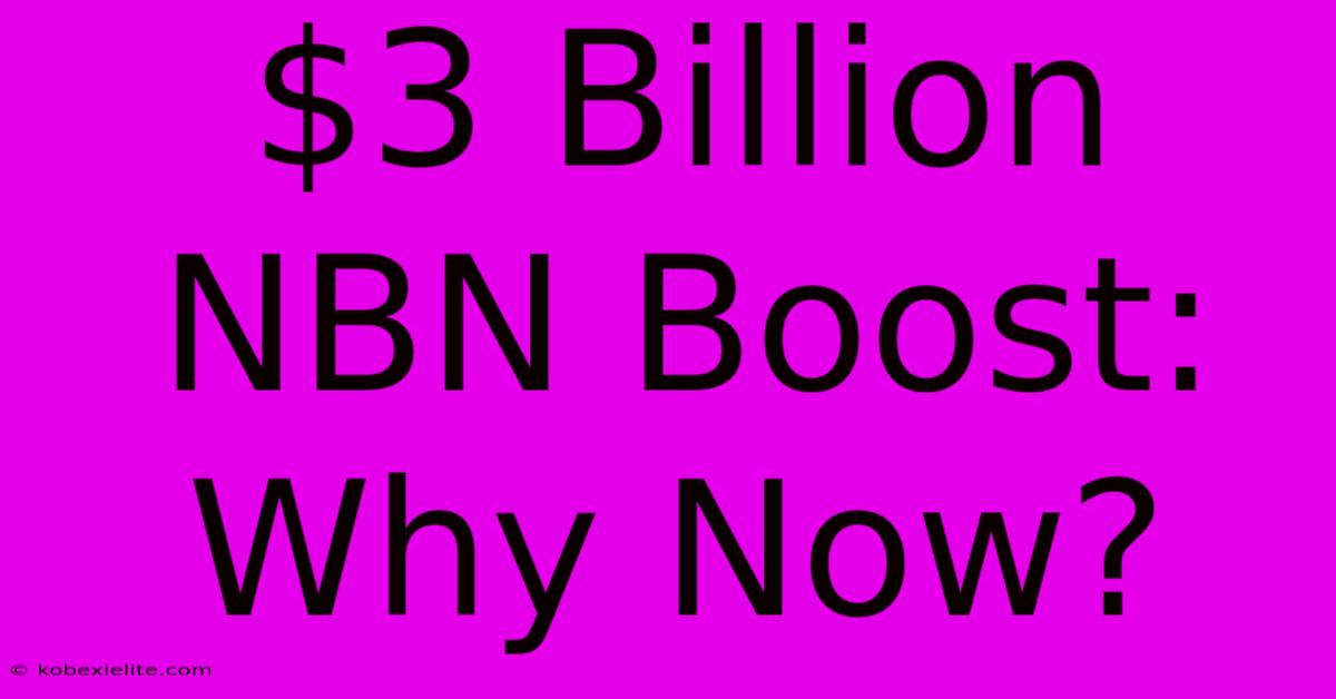 $3 Billion NBN Boost: Why Now?