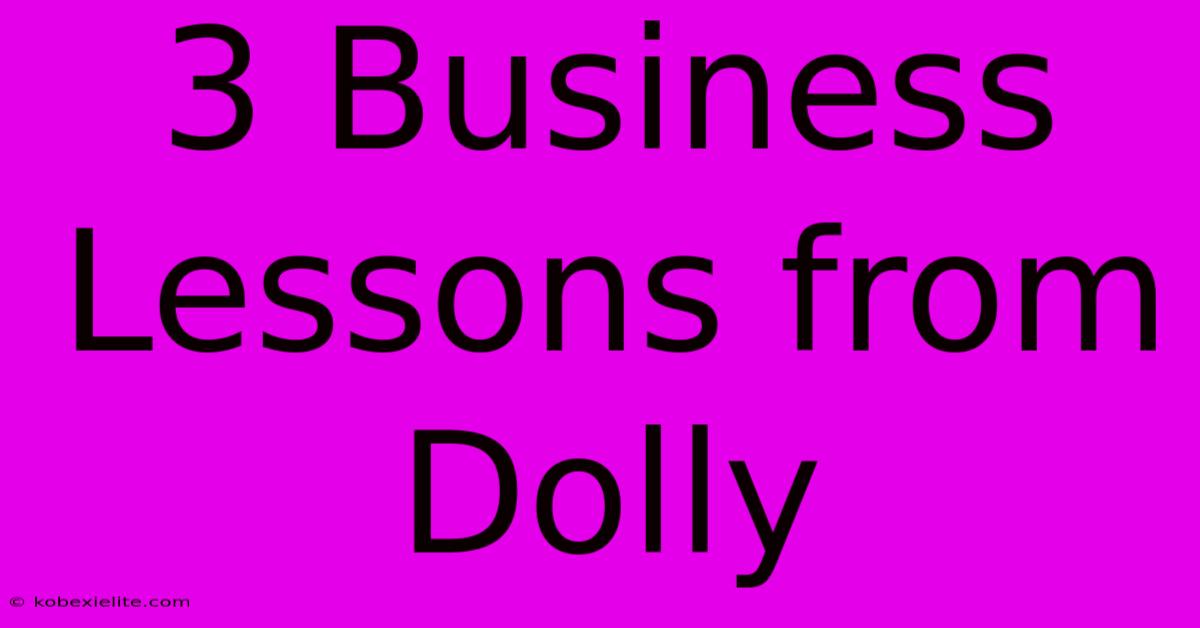 3 Business Lessons From Dolly