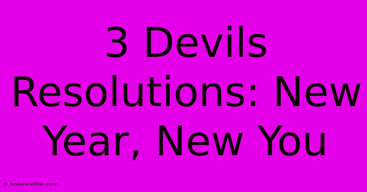 3 Devils Resolutions: New Year, New You