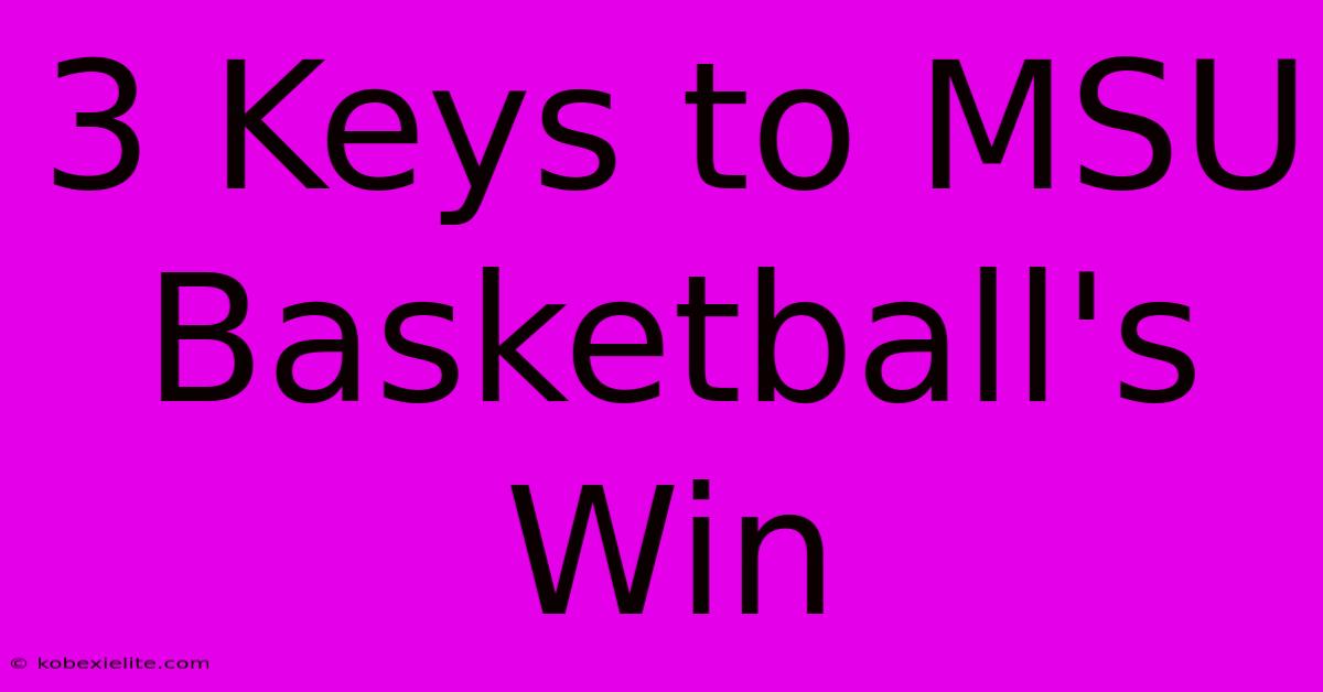 3 Keys To MSU Basketball's Win