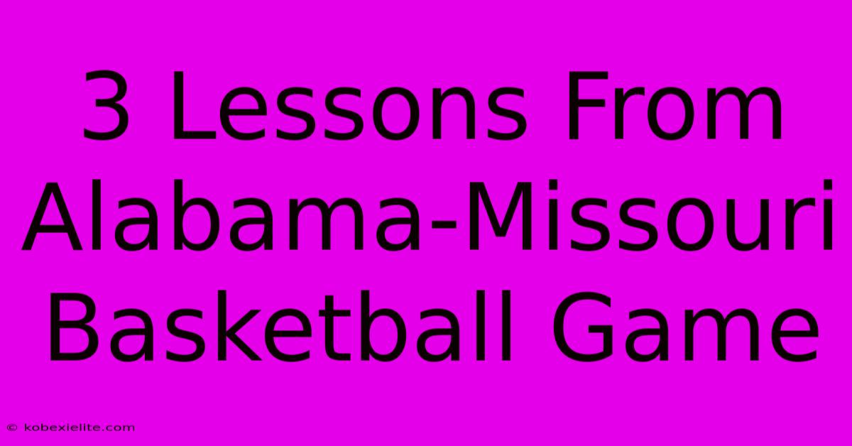 3 Lessons From Alabama-Missouri Basketball Game