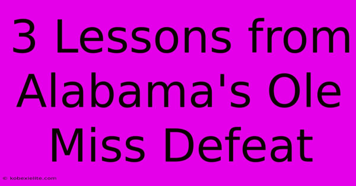 3 Lessons From Alabama's Ole Miss Defeat