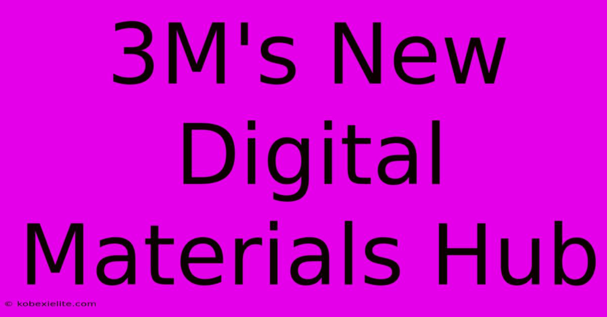 3M's New Digital Materials Hub