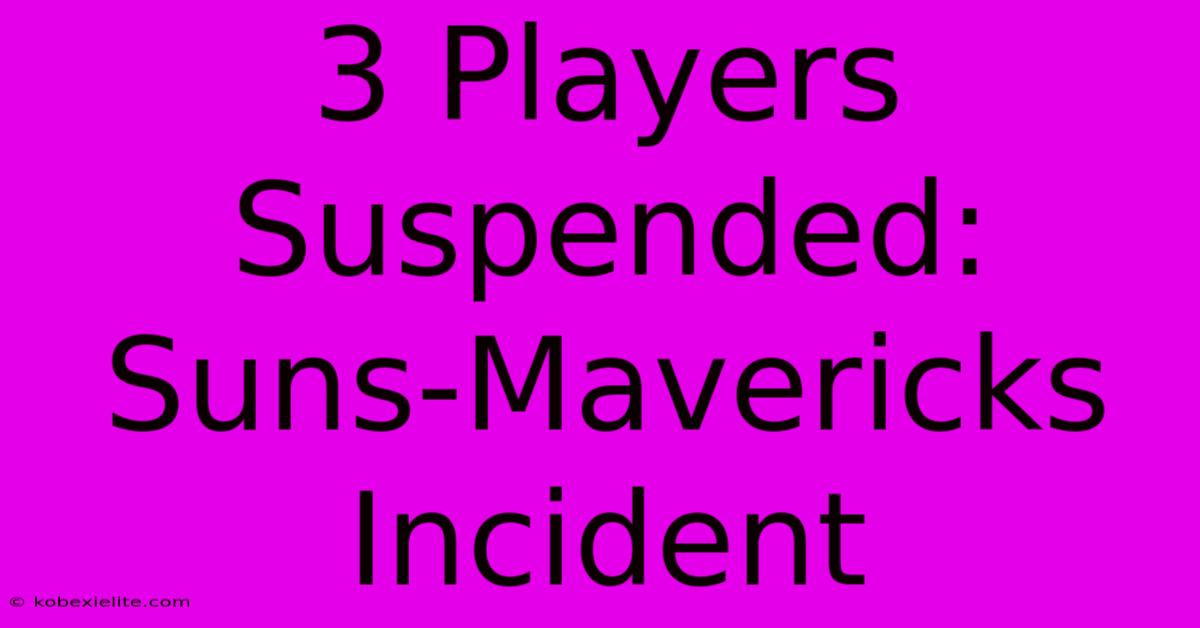 3 Players Suspended: Suns-Mavericks Incident