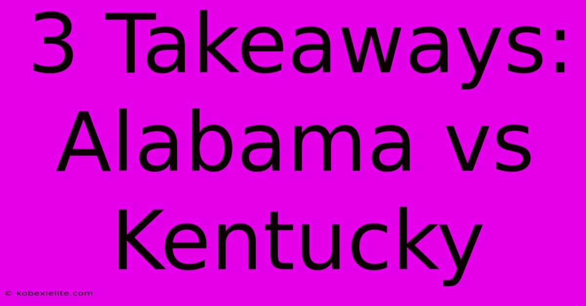 3 Takeaways: Alabama Vs Kentucky