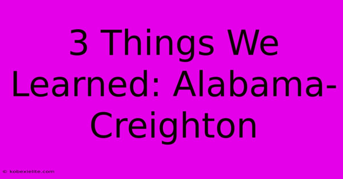 3 Things We Learned: Alabama-Creighton 3 Things We Learned: Alabama-Creighton