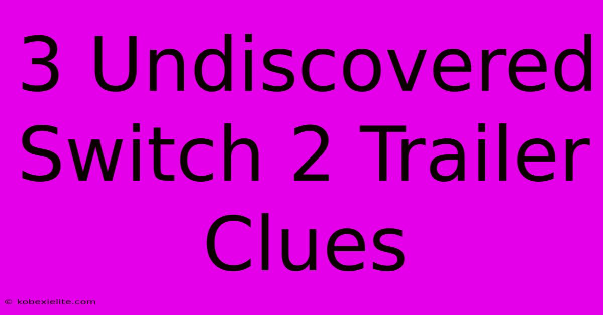 3 Undiscovered Switch 2 Trailer Clues