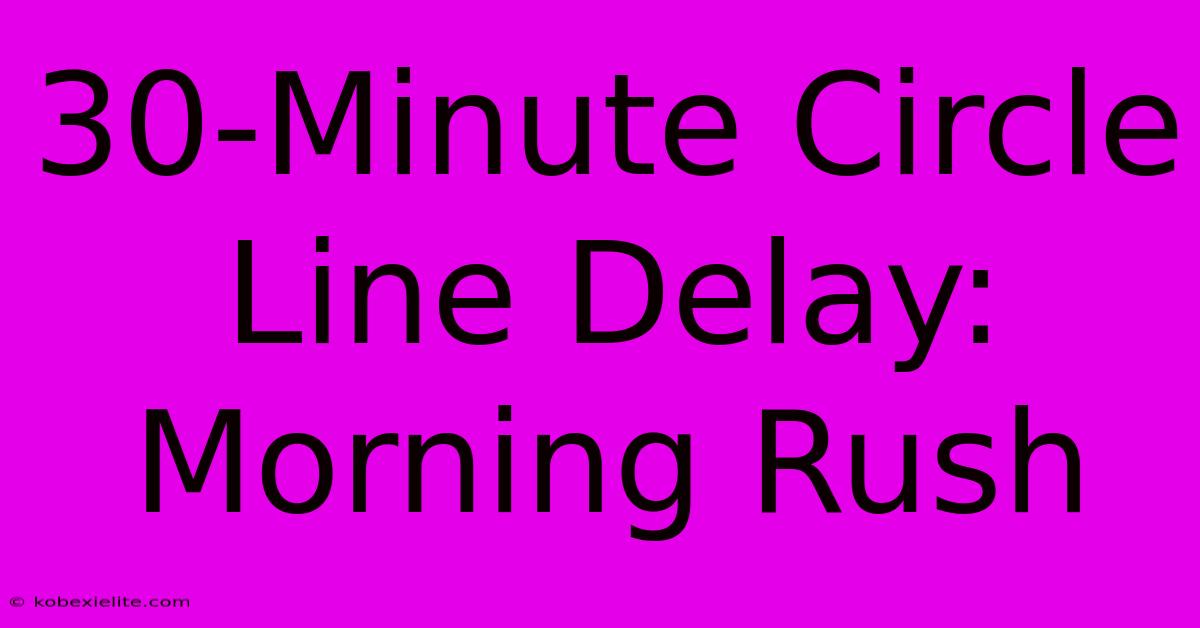 30-Minute Circle Line Delay: Morning Rush