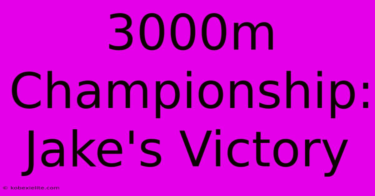 3000m Championship: Jake's Victory