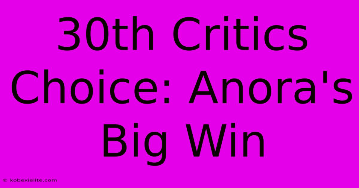 30th Critics Choice: Anora's Big Win