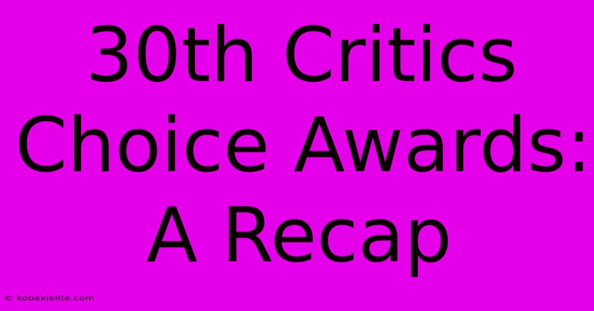 30th Critics Choice Awards: A Recap