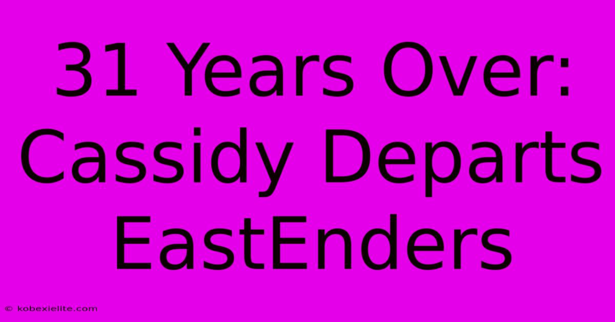 31 Years Over: Cassidy Departs EastEnders